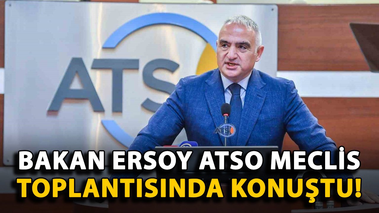Bakan Ersoy ATSO Meclis toplantısında konuştu!