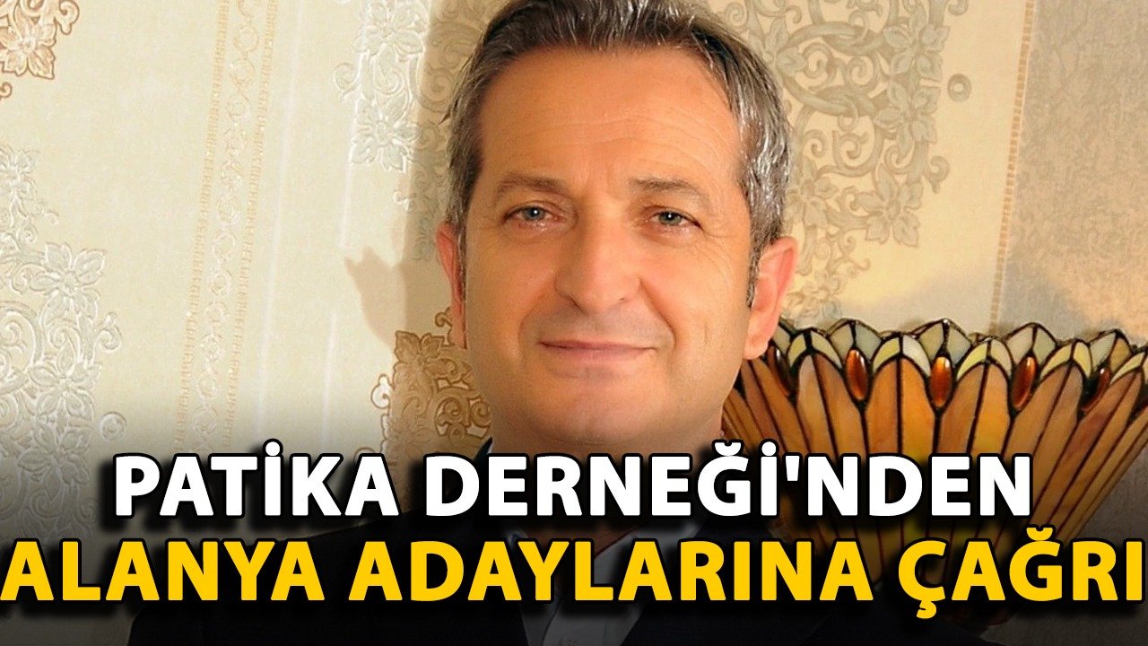 Patika Derneği'nden Alanya adaylarına çağrı