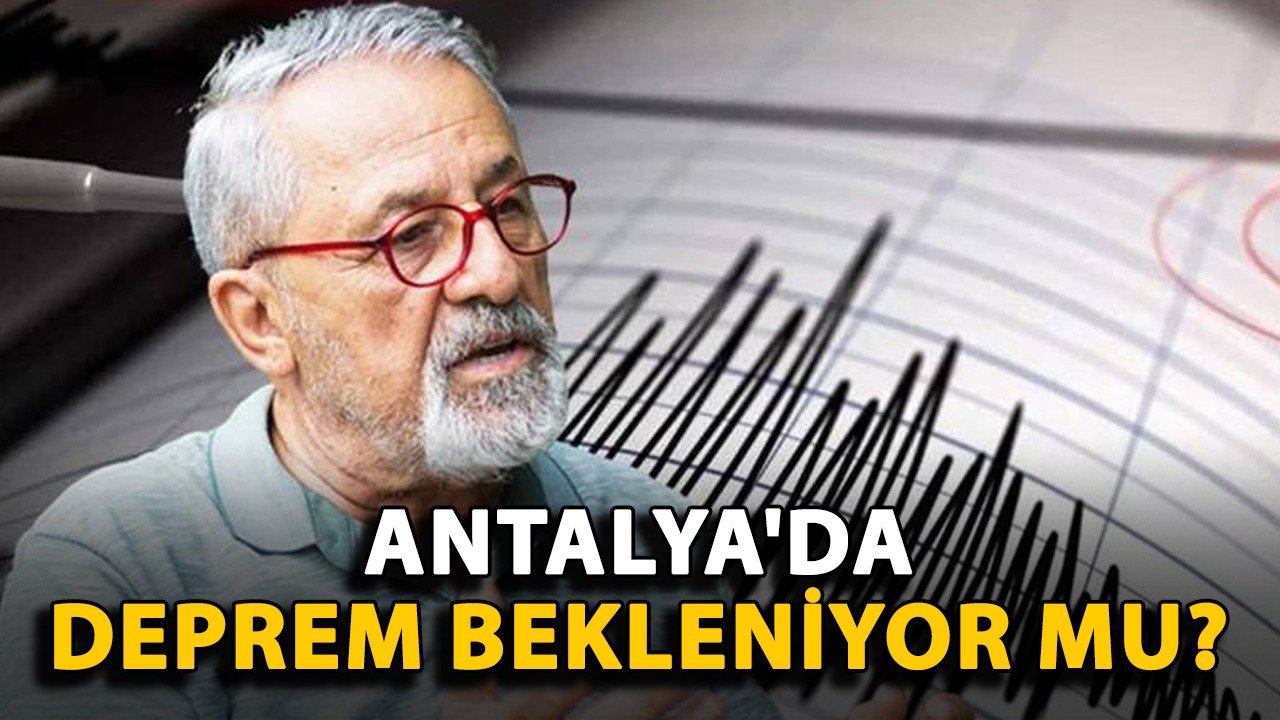 Antalya'da deprem bekleniyor mu?