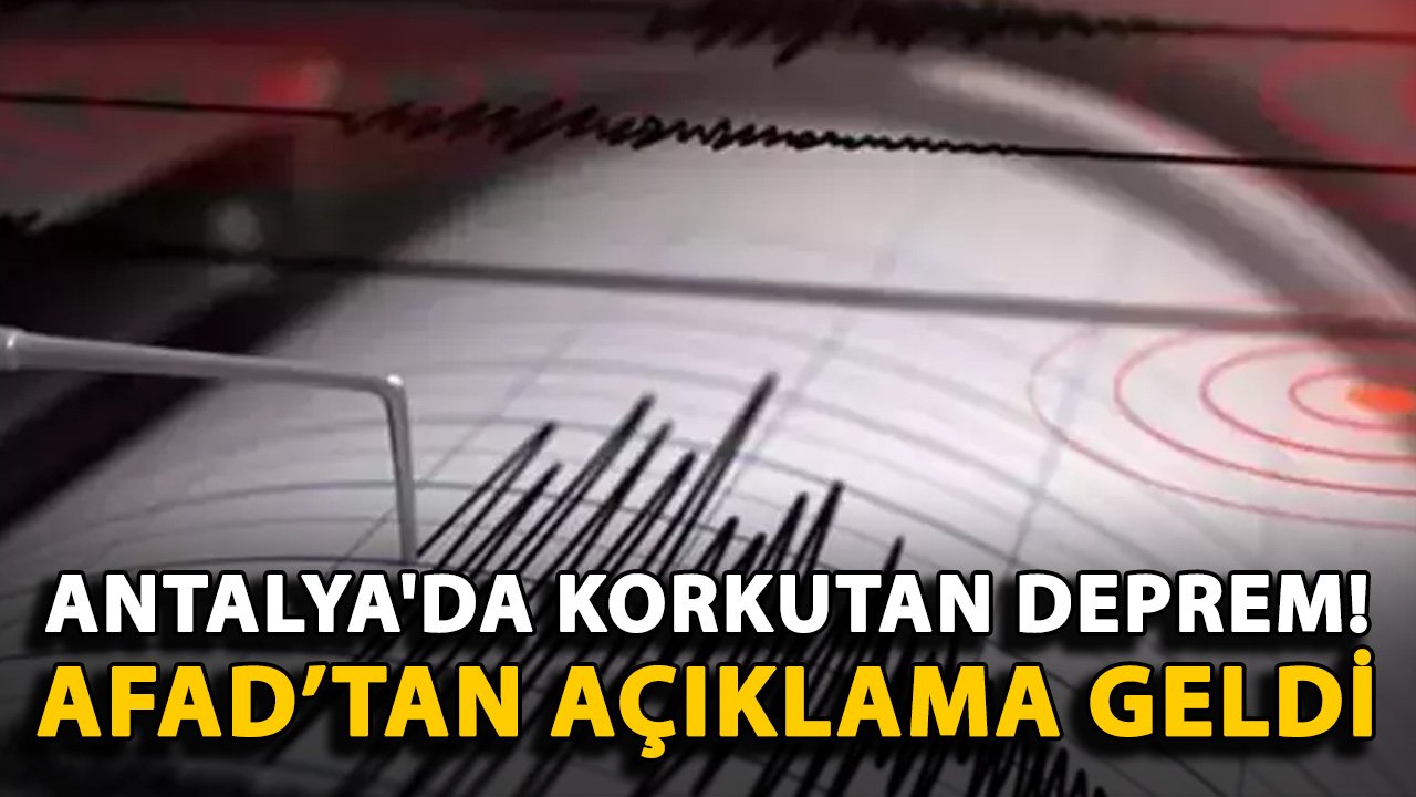 Antalya'da korkutan deprem! AFAD açıklama geldi