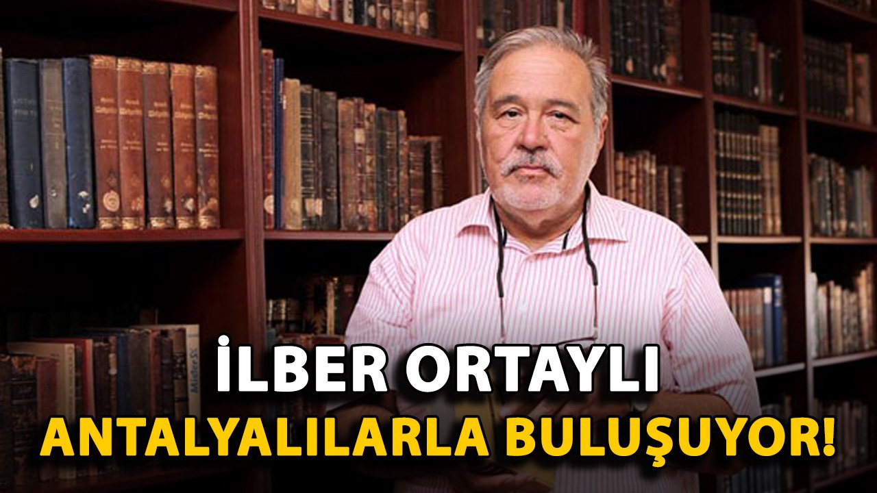İlber Ortaylı Antalyalılarla buluşuyor!