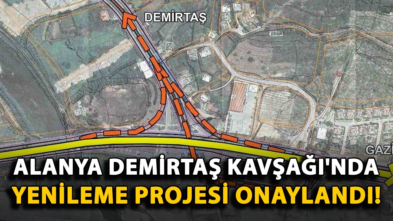 Alanya Demirtaş Kavşağı'nda yenileme projesi onaylandı!