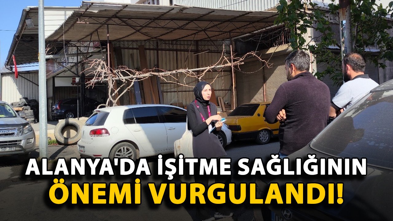 Alanya'da işitme sağlığının önemi vurgulandı!