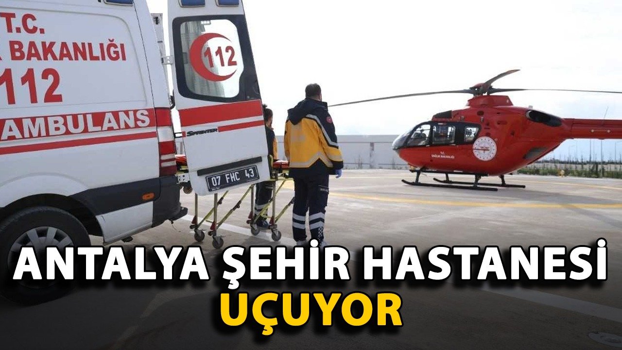 Antalya Şehir Hastanesi uçuyor