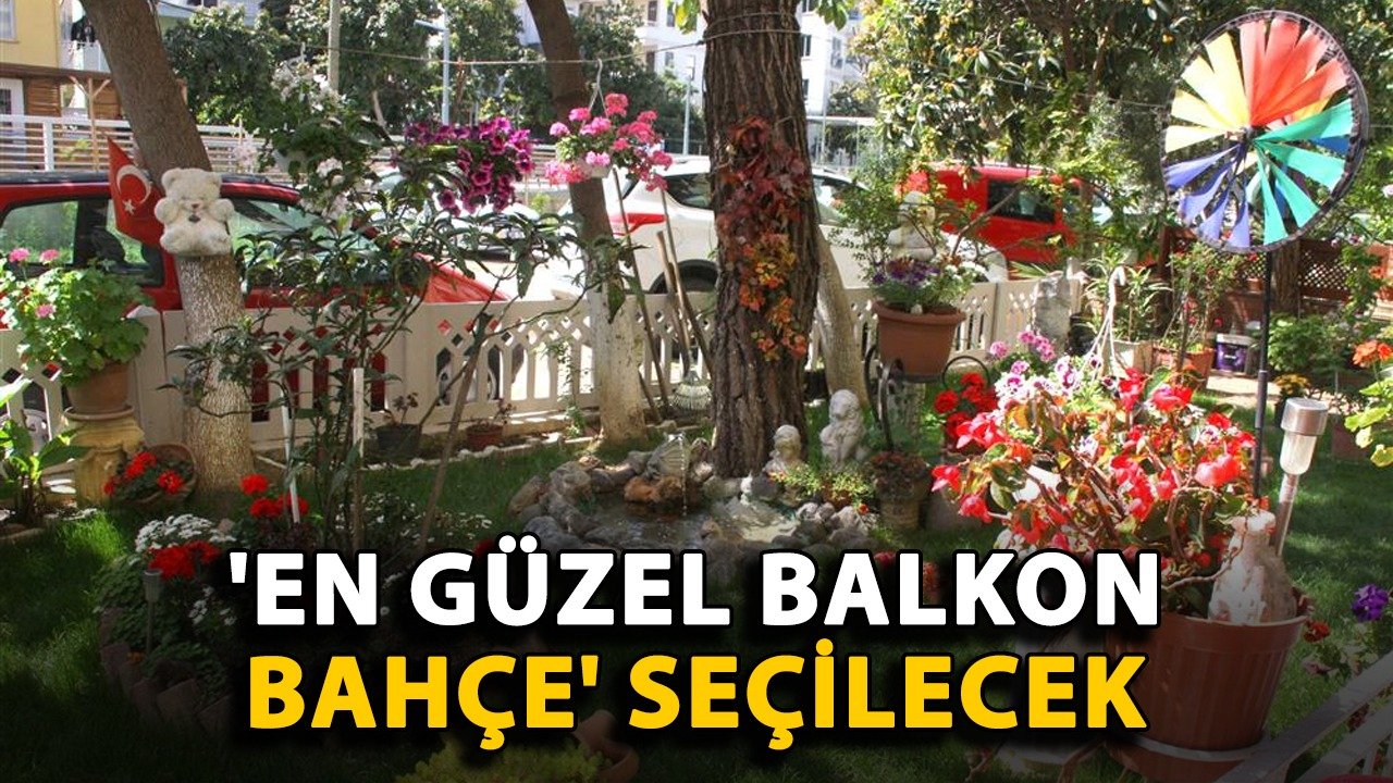 'En Güzel Balkon Bahçe' seçilecek