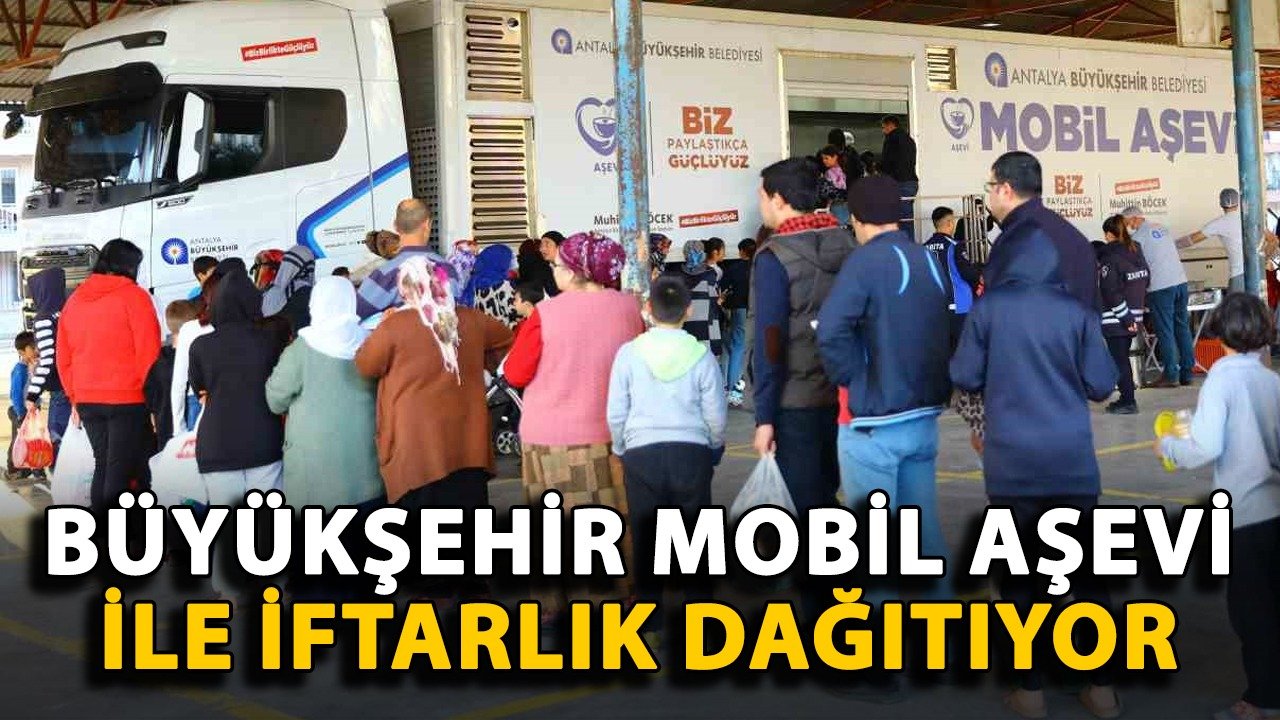 Büyükşehir Mobil Aşevi ile iftarlık dağıtıyor