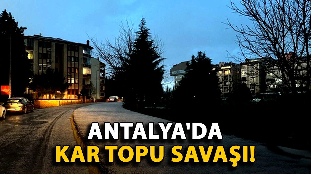 Antalya'da kar topu savaşı!