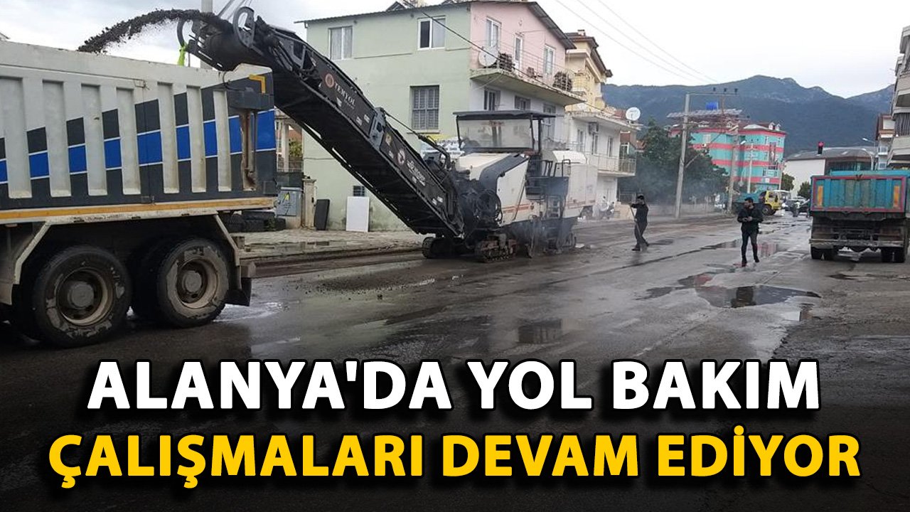 Alanya'da yol bakım çalışmaları devam ediyor