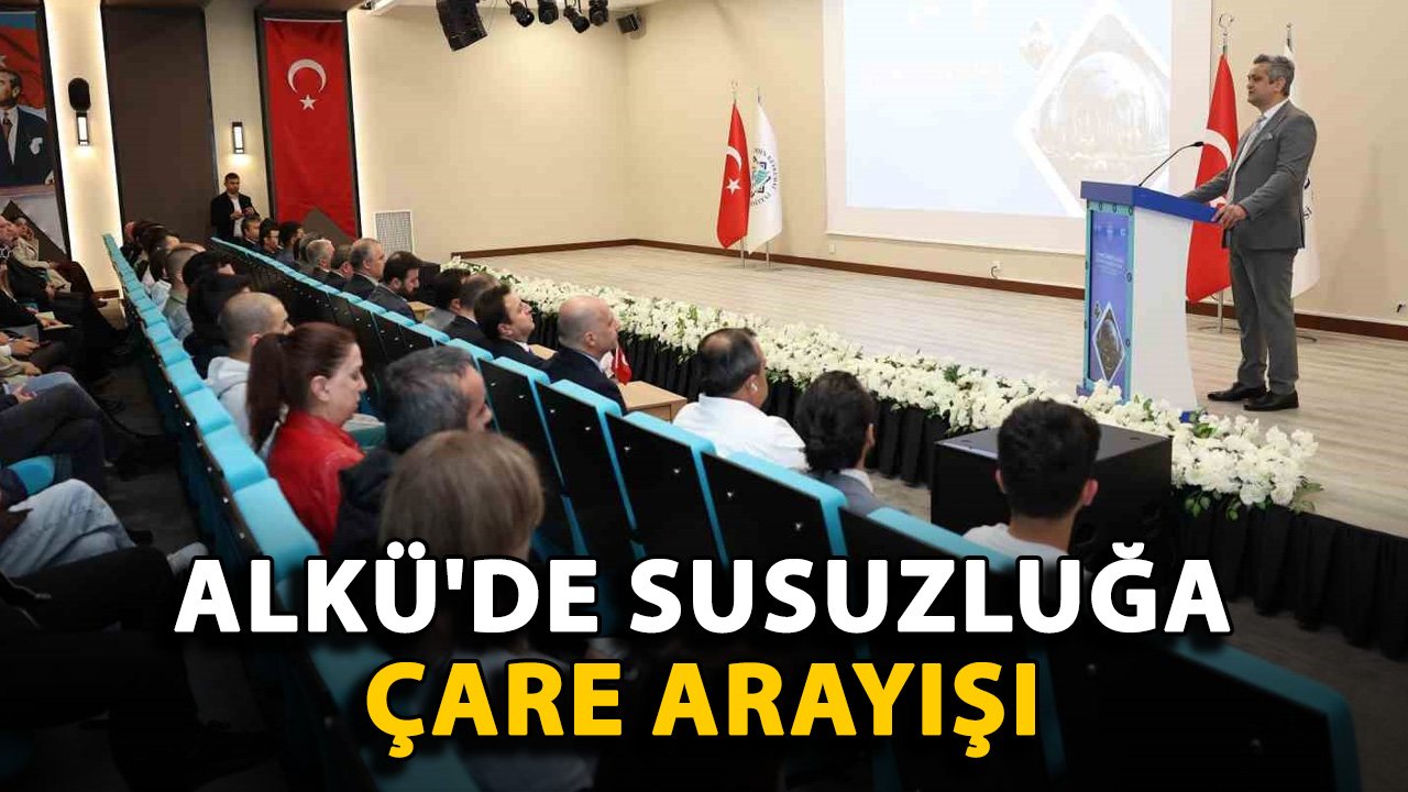 ALKÜ'de susuzluğa çare arayışı