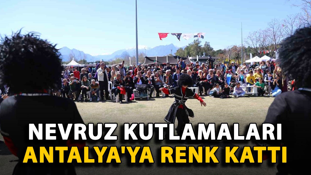 Nevruz kutlamaları Antalya'ya renk kattı