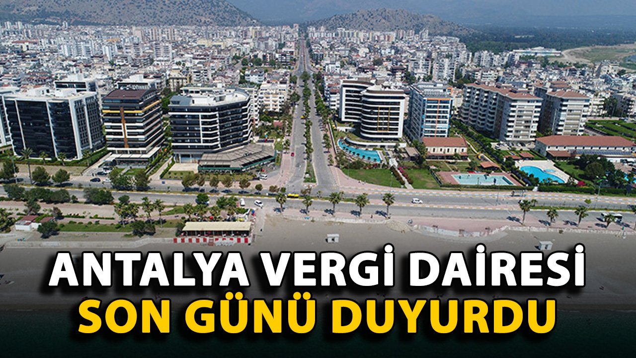 Antalya Vergi Dairesi son günü duyurdu