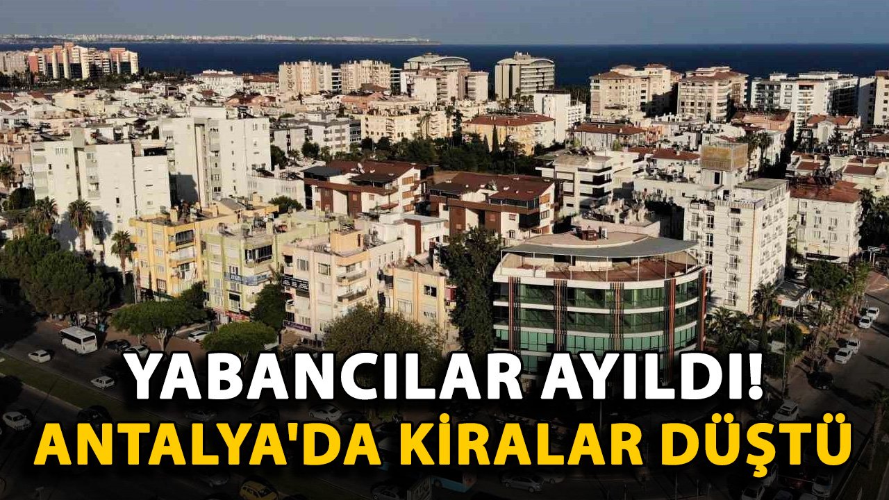 Yabancılar ayıldı! Antalya'da kiralar düştü